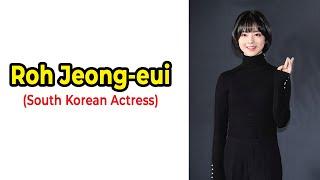 Roh Jeong-eui South Koran Actress - Biograph lifestyle house cars - Noh Jung Ui Biography