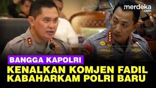 Kapolri Listyo Bangga di DPR Kenalkan Kabaharkam Polri Komjen Fadil Imran