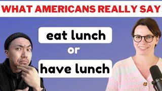 AMERICAN ENGLISH  EAT LUNCH  HAVE LUNCH  EAT BREAKFAST  HAVE BREAKFAST  EAT DINNER HAVE DINNER