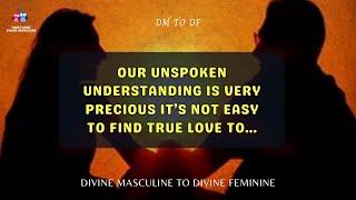 DM TO DF  Our unspoken understanding is  Divine Masculine Message Today