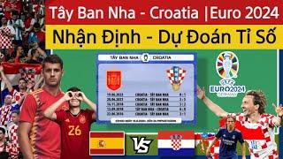 TÂY BAN NHA - CROATIA  Nhận Định Dự Đoán Kết Quả Euro 2024 Hôm Nay  Lịch Thi Đấu EURO 2024