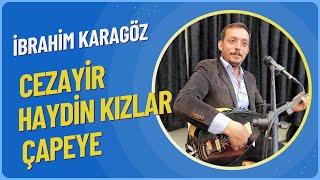 İbrahim Karaöz - Cezayir  Haydin Kızlar Çapeye