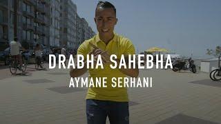 Aymane Serhani - Drabha Sahebha Clip Officiel