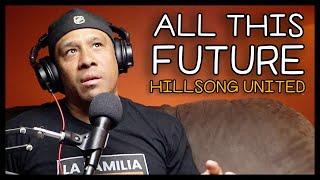 ALL THIS FUTURE  HILLSONG UNITED REACTION  LEONARDO TORRES REACTS