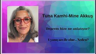 Tuna Kamhi - Mine Akkuş    Deprem bize ne anlatıyor?