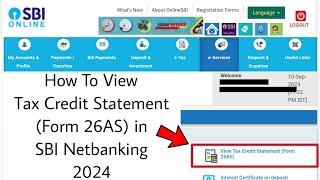 How To View Tax Credit Statement Form 26AS in SBI Netbanking 2024