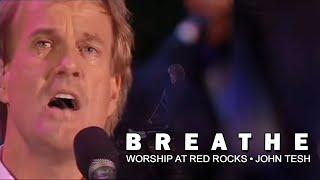 Breathe • Worship at Red Rocks • John TeshTESHTV.COM