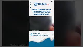 AKSI NEKAT SEJOLI DIDUGA MESUM DALAM TOILET MASJID DIGEREBEK WARGA ALIBI LAGI CUCI TANGAN