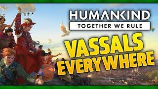 6 Vassals...Vassals Everywhere  Together We Rule Expansion in Humankind