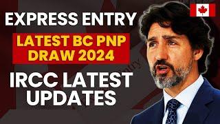 Canada Express Entry  Latest BC PNP Draw 2024  Canada PNP  IRCC Latest Updates