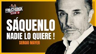 ¡  SERGIO MAYER VA PARA AFUERA  