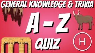 A-Z General Knowledge & Trivia Quiz 26 Questions Answers are in alphabetical order.