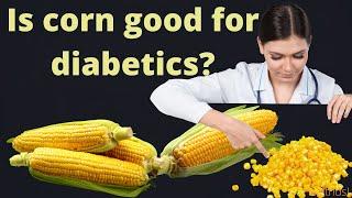 Is corn good for diabetics?-You must know before eating