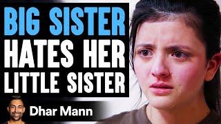 Big Sister HATES Her LITTLE SISTER She Instantly Regrets It  Dhar Mann