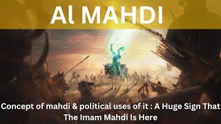 Concept of Mahdi & Political Uses of it A Huge Sign That The Imam Mahdi Is Here