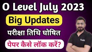O Level July 2023 Paper Lock  Exam Date  Important Updates