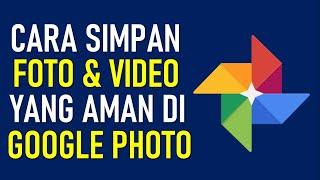 Cara Menyimpan Foto Dan Video Yang Aman dengan Google Photo