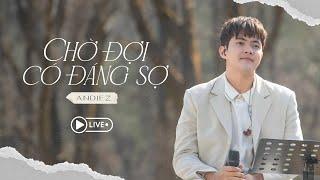 Chờ Đợi Có Đáng Sợ LIVE - Andiez