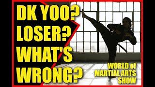 DK Yoo? LOSER? Whats Wrong? World of Martial Arts Show