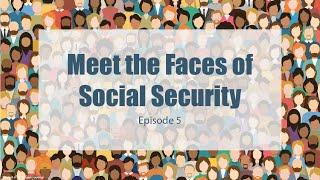 Meet the Faces of Social Security Episode 5