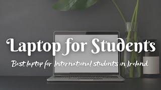 Best Laptop for College Students  Student Life in Ireland  Study Abroad in Ireland