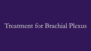 Treatment for Brachial Plexus  Kennedy Krieger Institute