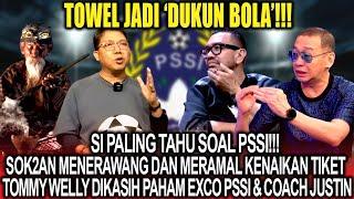 Towel Jadi Dukun BolaSok2an Menerawang Kenaikan Tiket Tommy Welly Diskakmat Exco PSSI-Coach Justin