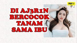 Ajarin aku bercocok tanam ibu  Cerita Dewasa PART 3