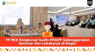 TP PKK Kolaborasi Sudin PPAPP Selenggarakan Seminar dan Lokakarya di Bogor