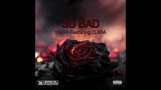 Y.N.D.A Feat CLARA - So Bad Prod by @Anywaywellmadeit 