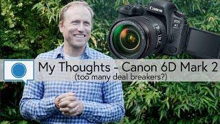 My Thoughts - Canon 6D Mark 2 too many deal breakers?