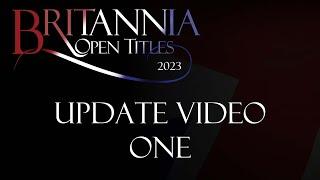 Britannia Open Titles 2023 - Update Video One