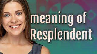 Resplendent  meaning of Resplendent