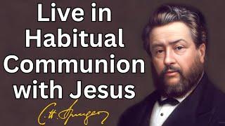 Live in Habitual Communion with Jesus  Charles Spurgeon Devotional  Morning&EveningDaily Readings