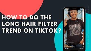 How to do the Long Hair filter trend on tiktok
