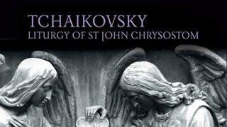 Tchaikovsky Liturgy of St John Chrysostom