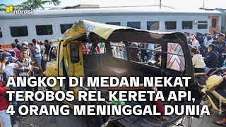 Angkot di Medan Nekat Terobos Rel Kereta Api 4 Orang Meninggal Dunia  Narasi Newsroom