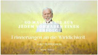 Kurt Tepperwein Erinnerungen an die Wirklichkeit - SO MACHEN SIE AUS JEDEM VORHABEN EINEN ERFOLG