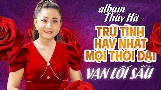 Album Hay Nhất Sự Nghiệp VẠN LỐI SẦU - THÚY HÀ Giọng Ca Để Đời  Trọn Bộ Những Bài Hát Hay 2023