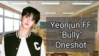 Yeonjun FF oneshot Bully Yeonjun as your classmate bully