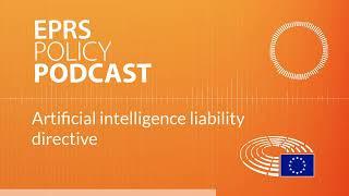 Artificial intelligence liability directive Policy podcast