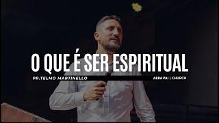 O que é ser espiritual - Telmo Martinello  Abba Pai Church
