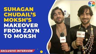 Suhagan Chudails Zayn Ibad Khan shares his MAKEOVER from Zayn to Moksh