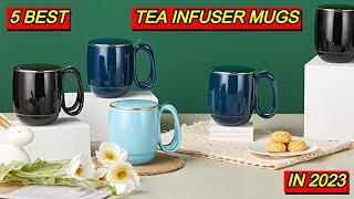 5 Best Tea Infuser Mugs for Loose Leaf Tea Lovers in 2023