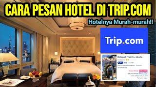 Cara Pesan Hotel murah Di Trip.com - Cara Booking hotel di Trip.com Tutorial Lengkap terbaru 2024