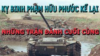 Kỵ Binh Phạm Hữu Phước Kể Lại Những Trận Đánh Cuối Cùng