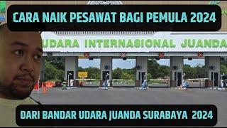 CARA NAIK PESAWAT BAGI PEMULA DI BANDARA JUANDA SURABAYA 2024  vlog #70