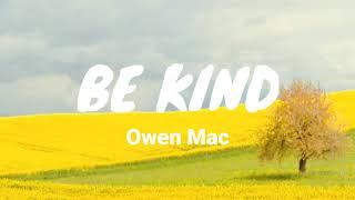 Mac Owen - Be kind with Lyrics