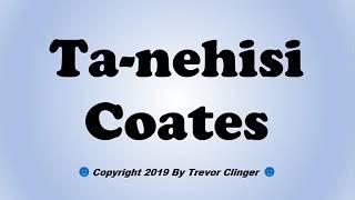 How To Pronounce Ta-nehisi Coates