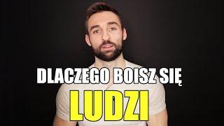 DLACZEGO BOISZ SIĘ LUDZI I CO Z TYM ZROBIĆ